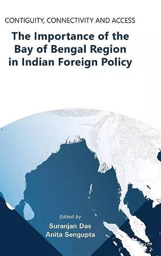 Contiguity, Connectivity and Access The Importance of the Bay of Bengal Region in Indian Foreign Policy cover