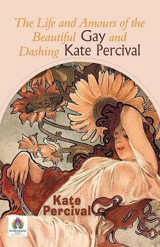 The Life and Amours of the Beautiful Gay and Dashing Kate Percival cover