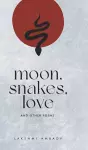 Moon, Snakes, Love And Other Poems cover