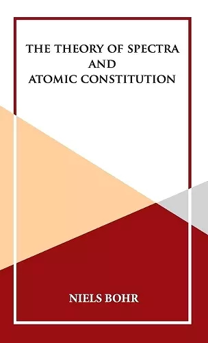 The Theory of Spectra and Atomic Constitution cover