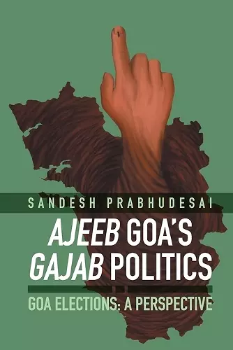 Ajeeb Goa's Gajab Politics - Goa Elections cover