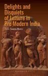 Delights and Disquiets of Leisure in Premodern India cover