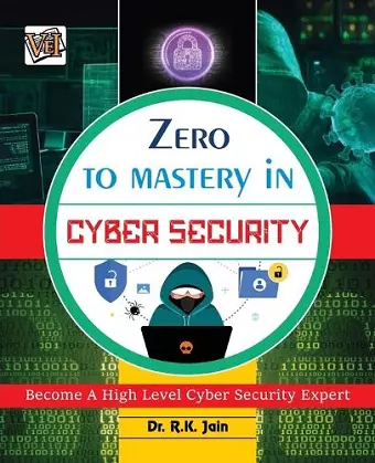 Zero To Mastery In Cybersecurity- Become Zero To Hero In Cybersecurity, This Cybersecurity Book Covers A-Z Cybersecurity Concepts, 2022 Latest Edition cover