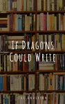 If Dragons Could Write cover