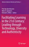 Facilitating Learning in the 21st Century: Leading through Technology, Diversity and Authenticity cover