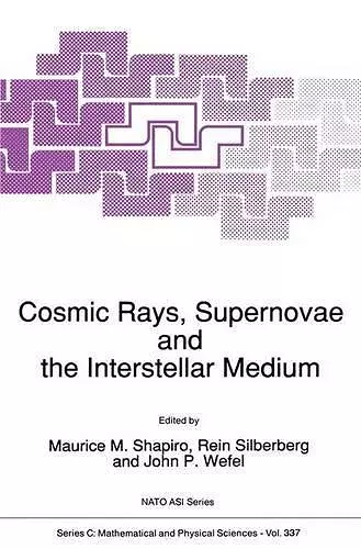 Cosmic Rays, Supernovae and the Interstellar Medium cover