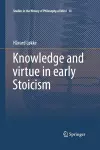 Knowledge and virtue in early Stoicism cover