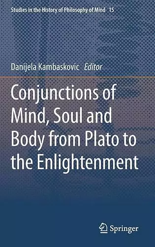 Conjunctions of Mind, Soul and Body from Plato to the Enlightenment cover