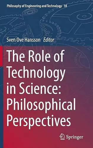 The Role of Technology in Science: Philosophical Perspectives cover