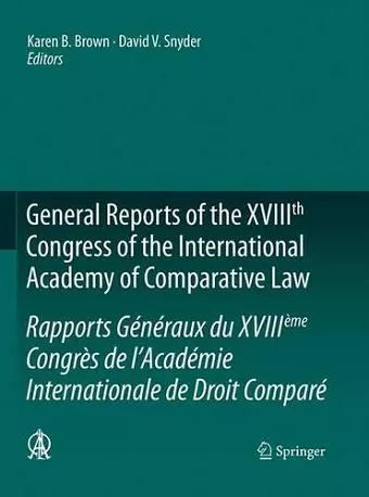 General Reports of the XVIIIth Congress of the International Academy of Comparative Law/Rapports Généraux du XVIIIème Congrès de l’Académie Internationale de Droit Comparé cover