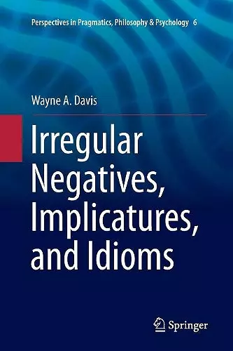 Irregular Negatives, Implicatures, and Idioms cover