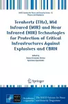 Terahertz (THz), Mid Infrared (MIR) and Near Infrared (NIR) Technologies for Protection of Critical Infrastructures Against Explosives and CBRN cover