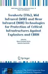 Terahertz (THz), Mid Infrared (MIR) and Near Infrared (NIR) Technologies for Protection of Critical Infrastructures Against Explosives and CBRN cover