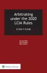 Arbitrating under the 2020 LCIA Rules cover