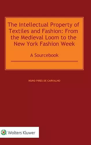 The Intellectual Property of Textiles and Fashion: From the Medieval Loom to the New York Fashion Week cover