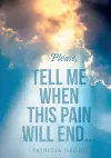 Please, TELL ME WHEN THIS PAIN WILL END cover