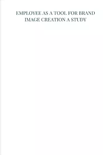 Employee as a tool for brand image creation A study cover