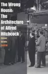 The Wrong House - the Architecture of Alfred Hitchcock cover