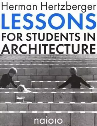 Herman Hertzberger - Lessons for Students in Architecture cover