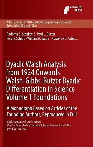 Dyadic Walsh Analysis from 1924 Onwards Walsh-Gibbs-Butzer Dyadic Differentiation in Science Volume 1 Foundations cover