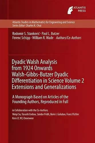 Dyadic Walsh Analysis from 1924 Onwards Walsh-Gibbs-Butzer Dyadic Differentiation in Science Volume 2 Extensions and Generalizations cover