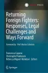 Returning Foreign Fighters: Responses, Legal Challenges and Ways Forward cover