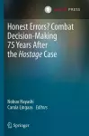 Honest Errors? Combat Decision-Making 75 Years After the Hostage Case cover