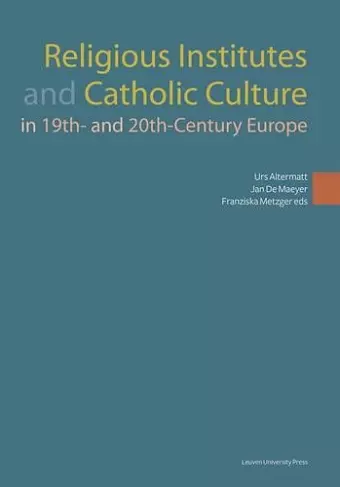 Religious Institutes and Catholic Culture in 19th- and 20th-Century Europe cover