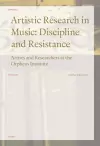 Artistic Research in Music: Discipline and Resistance cover