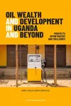 Oil Wealth and Development in Uganda and Beyond cover
