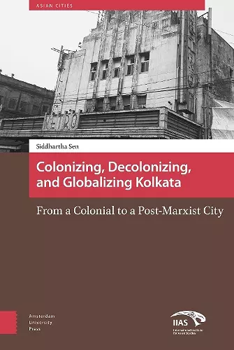 Colonizing, Decolonizing, and Globalizing Kolkata cover