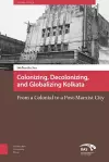 Colonizing, Decolonizing, and Globalizing Kolkata cover