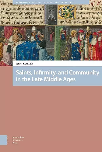 Saints, Infirmity, and Community in the Late Middle Ages cover