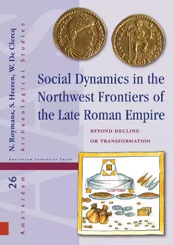 Social Dynamics in the Northwest Frontiers of the Late Roman Empire cover