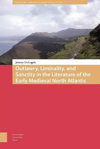 Outlawry, Liminality, and Sanctity in the Literature of the Early Medieval North Atlantic cover