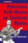 American Folk Music as Tactical Media cover