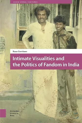 Intimate Visualities and the Politics of Fandom in India cover