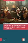The Power of Religious Societies in Shaping Early Modern Society and Identities cover