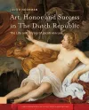 Art, Honor and Success in The Dutch Republic cover
