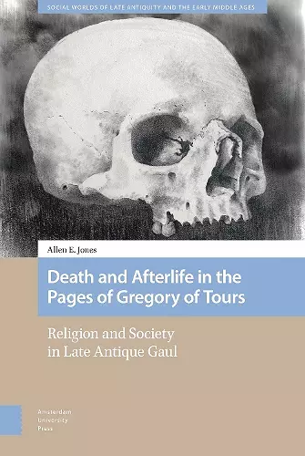 Death and Afterlife in the Pages of Gregory of Tours cover