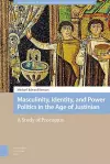 Masculinity, Identity, and Power Politics in the Age of Justinian cover