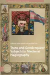 Trans and Genderqueer Subjects in Medieval Hagiography cover