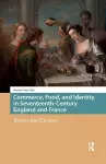 Commerce, Food, and Identity in Seventeenth-Century England and France cover