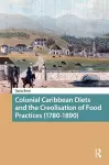 Colonial Caribbean Diets and the Creolisation of Food Practices (1780-1890) cover