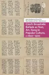 Czech Broadside Ballads as Text, Art, Song in Popular Culture, c.1600–1900 cover