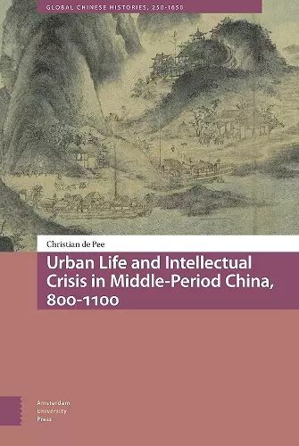 Urban Life and Intellectual Crisis in Middle-Period China, 800-1100 cover