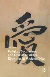 Religion, Secularism, and Love as a Political Discourse in Modern China cover
