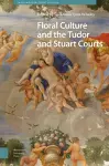 Floral Culture and the Tudor and Stuart Courts cover