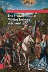 The Frisian Popular Militias between 1480 and 1560 cover