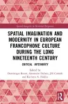Spatial Imagination and Modernity in European Francophone Culture During the Long Nineteenth Century cover